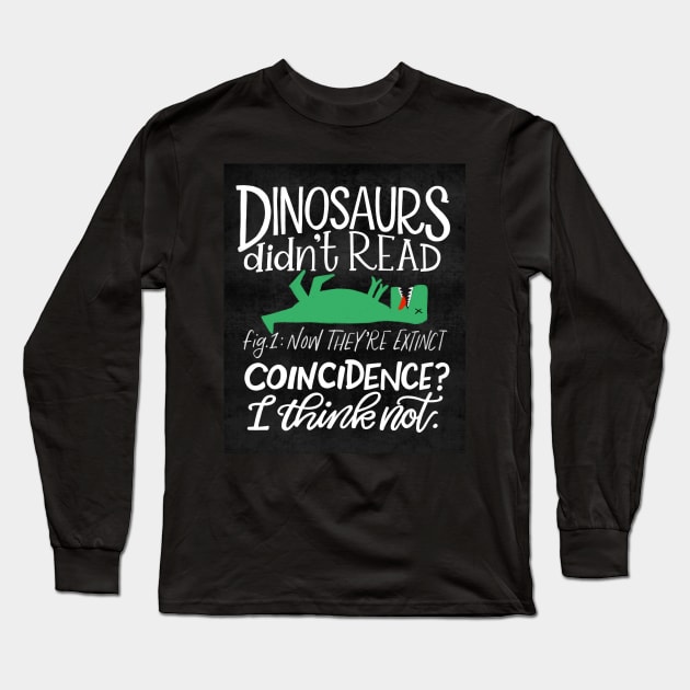 Dinosaurs Didn't Read Long Sleeve T-Shirt by Thenerdlady